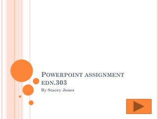 Powerpoint assignment edn.303