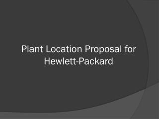 Plant Location Proposal for Hewlett-Packard