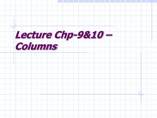 Lecture Chp-9&amp;10 – Columns