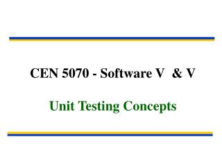 CEN 5070 - Software V &amp; V Unit Testing Concepts