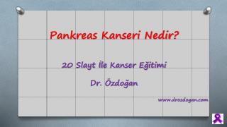 20 Slayt İle Kanser Eğitimi Dr. Özdoğan drozdogan