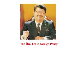 The Özal Era in Foreign Policy