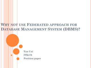 Why not use Federated approach for Database Management System (DBMS)?