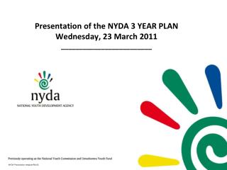 Presentation of the NYDA 3 YEAR PLAN Wednesday, 23 March 2011 _________________________