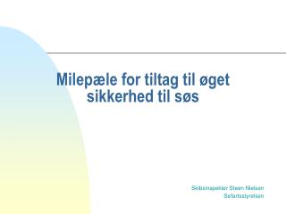 Milepæle for tiltag til øget sikkerhed til søs