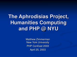 The Aphrodisias Project, Humanities Computing and PHP @ NYU