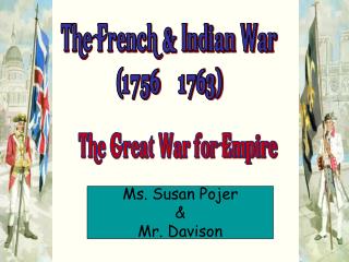 The French &amp; Indian War (1756 – 1763)