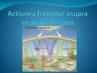 Actiunea freonilor asupra stratului de ozon