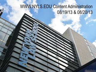 WWW.NYLS.EDU Content Administration 08/19/13 &amp; 08/20/13