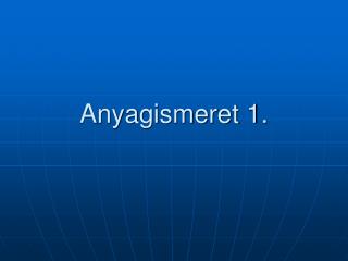 Anyagismeret 1.