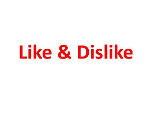 Like & Dislike