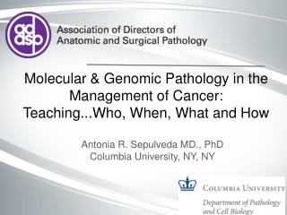 Molecular &amp; Genomic Pathology in the Management of Cancer: Teaching...Who, When, What and How
