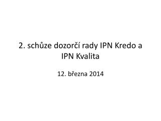 2 . schůze dozorčí rady IPN Kredo a IPN Kvalita