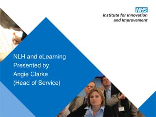 NLH and eLearning Presented by Angie Clarke (Head of Service)