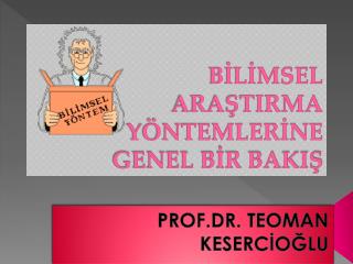 BİLİMSEL ARAŞTIRMA YÖNTEMLERİNE GENEL BİR BAKIŞ