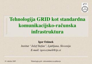 Tehnologija GRID kot standardna komunikacijsko-računska infrastruktura