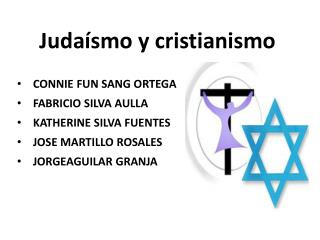 Judaísmo y cristianismo CONNIE FUN SANG ORTEGA  FABRICIO SILVA AULLA KATHERINE SILVA FUENTES