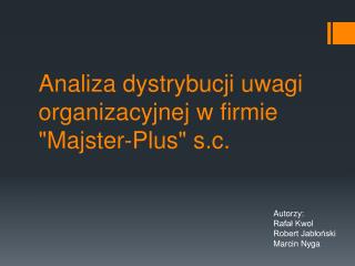 Analiza dystrybucji uwagi organizacyjnej w firmie &quot;Majster-Plus&quot; s.c.