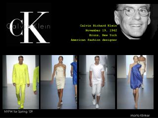 Calvin Richard Klein November 19, 1942 Bronx, New York American fashion designer
