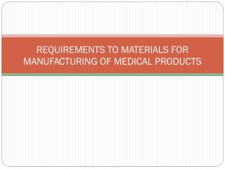 REQUIREMENTS TO MATERIALS FOR MANUFACTURING OF MEDICAL PRODUCTS