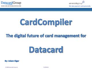 CardCompiler The digital future of card management for Datacard