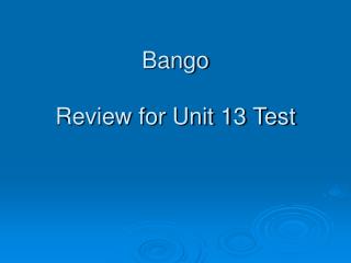 Bango Review for Unit 13 Test