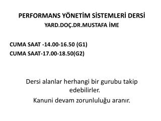 PERFORMANS YÖNETİM SİSTEMLERİ DERSİ YARD.DOÇ.DR.MUSTAFA İME CUMA SAAT -1 4 .00-1 6 .50 (G1)