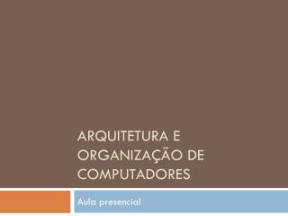 Arquitetura e Organização de Computadores