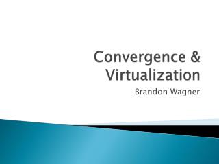 Convergence &amp; Virtualization