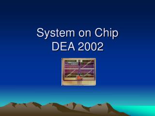 System on Chip DEA 2002