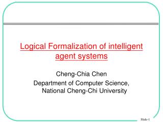 Logical Formalization of intelligent agent systems