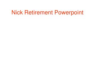 Nick Retirement Powerpoint