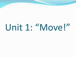 Unit 1: “Move!”