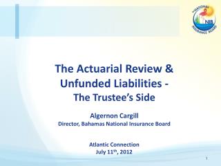 The Actuarial Review &amp; Unfunded Liabilities - The Trustee’s Side Algernon Cargill