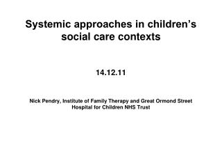 Systemic approaches in children’s social care contexts 14.12.11