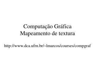 Computação Gráfica Mapeamento de textura