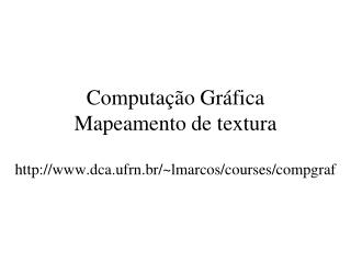 Computação Gráfica Mapeamento de textura