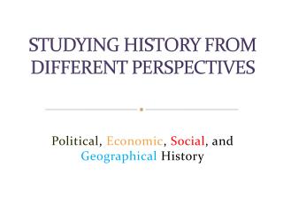 STUDYING HISTORY FROM DIFFERENT PERSPECTIVES