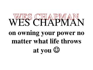 Wes Chapman on owning your power no matter what life throws