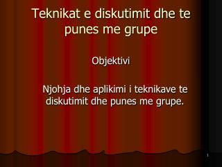 Teknikat e diskutimit dhe te punes me grupe