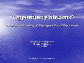 “Opportunity Streams” The Strategic Positioning of Washington’s Coastal Communities