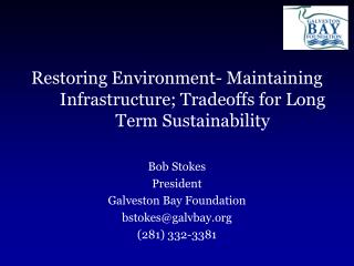 Restoring Environment- Maintaining Infrastructure; Tradeoffs for Long Term Sustainability