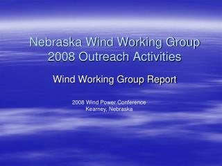 Nebraska Wind Working Group 2008 Outreach Activities