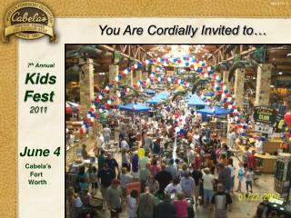 7 th Annual Kids Fest 2011 June 4 Cabela’s Fort Worth