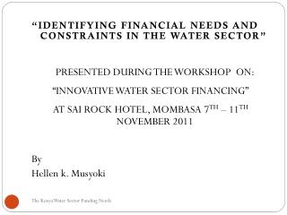 “IDENTIFYING FINANCIAL NEEDS AND CONSTRAINTS IN THE WATER SECTOR”