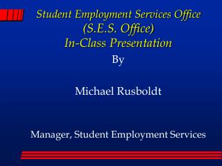 By Michael Rusboldt Manager, Student Employment Services