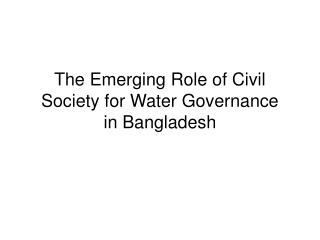 The Emerging Role of Civil Society for Water Governance in Bangladesh