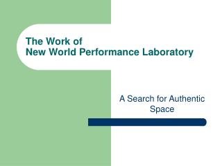 The Work of New World Performance Laboratory