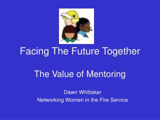 Facing The Future Together The Value of Mentoring