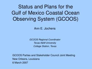 Status and Plans for the Gulf of Mexico Coastal Ocean Observing System (GCOOS)